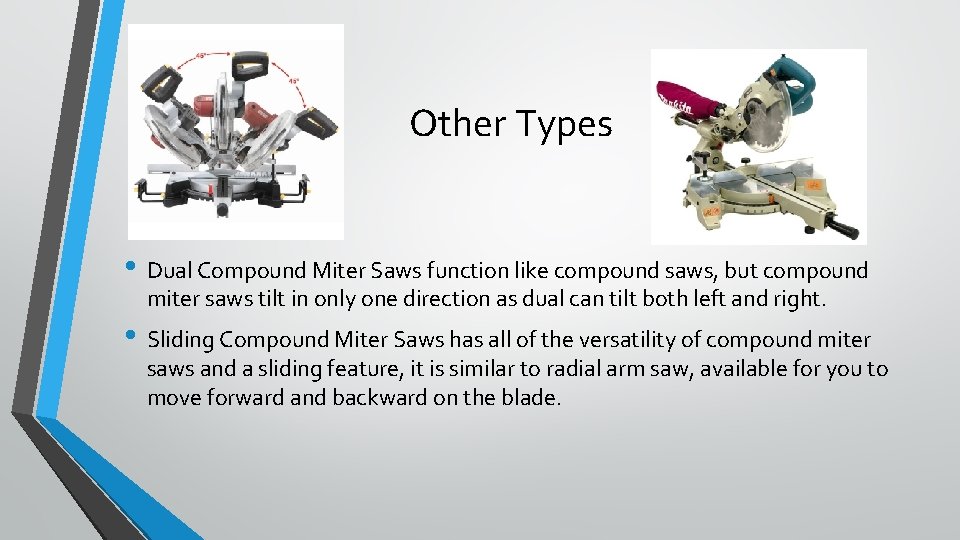 Other Types • Dual Compound Miter Saws function like compound saws, but compound miter