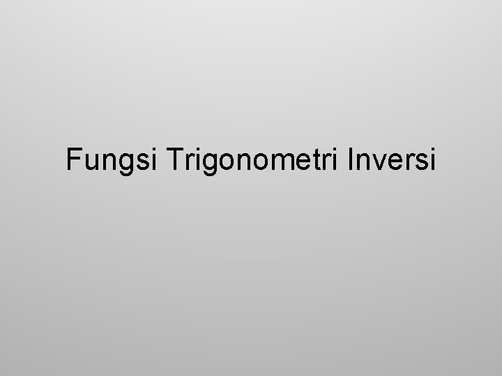 Fungsi Trigonometri Inversi 