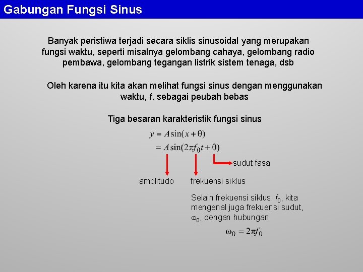 Gabungan Fungsi Sinus Banyak peristiwa terjadi secara siklis sinusoidal yang merupakan fungsi waktu, seperti