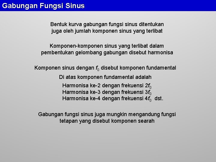 Gabungan Fungsi Sinus Bentuk kurva gabungan fungsi sinus ditentukan juga oleh jumlah komponen sinus