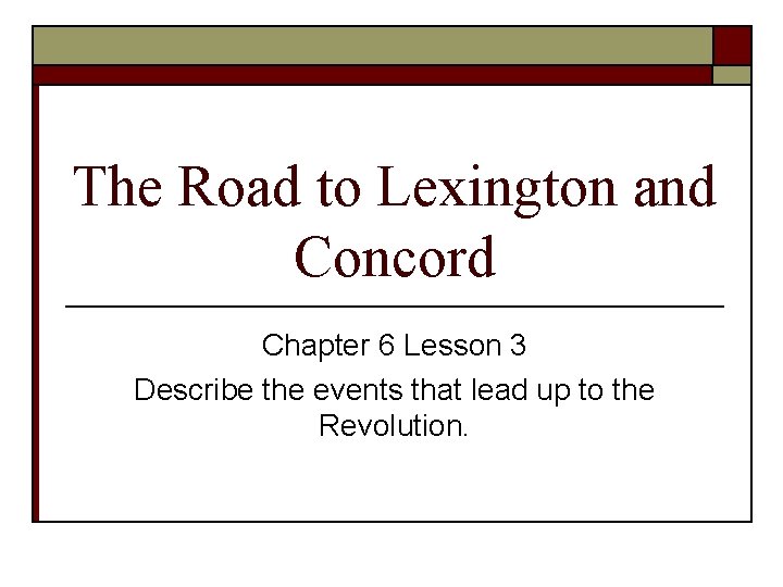 The Road to Lexington and Concord Chapter 6 Lesson 3 Describe the events that