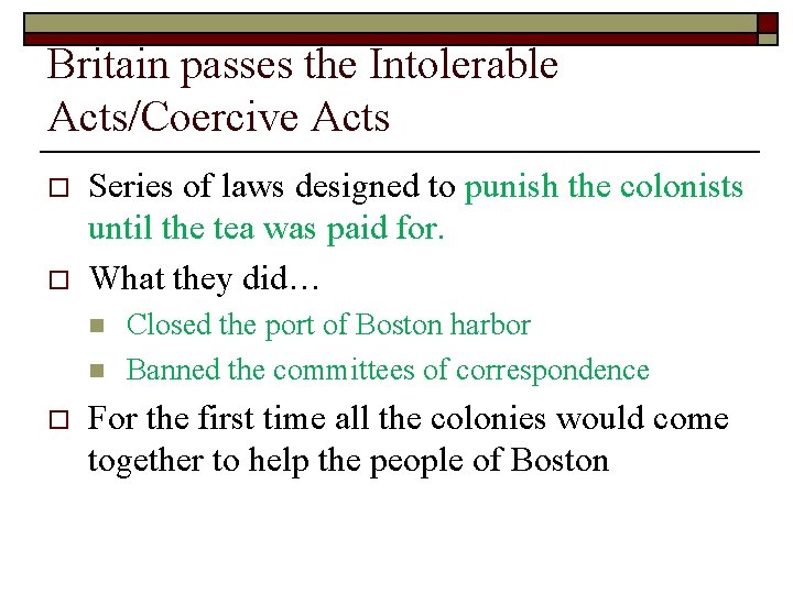 Britain passes the Intolerable Acts/Coercive Acts o o Series of laws designed to punish