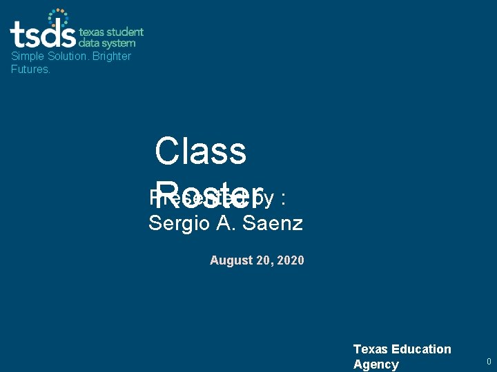 Simple Solution. Brighter Futures. Class Presented Rosterby : Sergio A. Saenz August 20, 2020