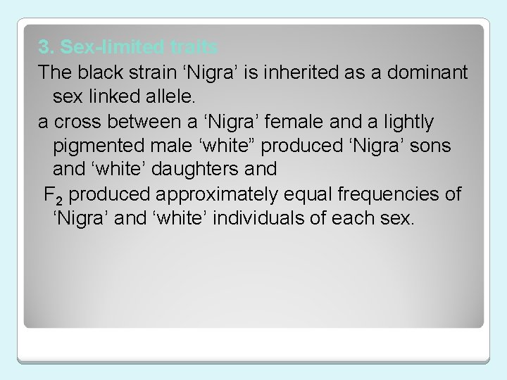 3. Sex-limited traits The black strain ‘Nigra’ is inherited as a dominant sex linked