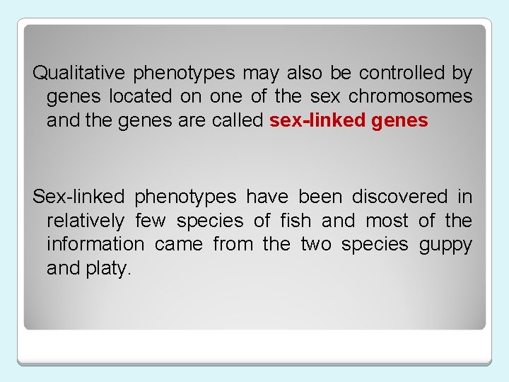 Qualitative phenotypes may also be controlled by genes located on one of the sex