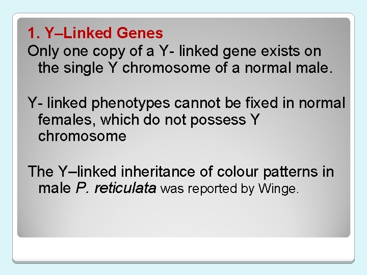 1. Y–Linked Genes Only one copy of a Y- linked gene exists on the