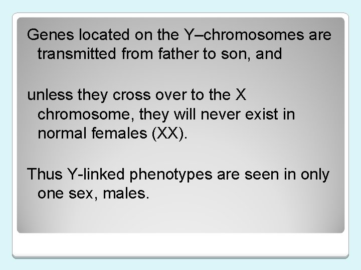 Genes located on the Y–chromosomes are transmitted from father to son, and unless they