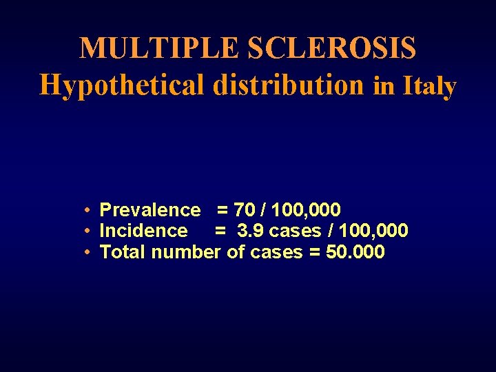 MULTIPLE SCLEROSIS Hypothetical distribution in Italy • Prevalence = 70 / 100, 000 •