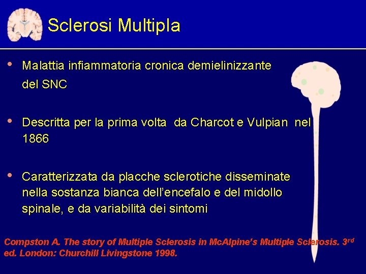 Sclerosi Multipla • Malattia infiammatoria cronica demielinizzante del SNC • Descritta per la prima