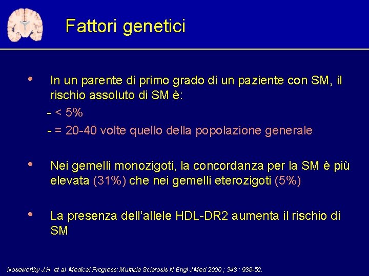 Fattori genetici • In un parente di primo grado di un paziente con SM,