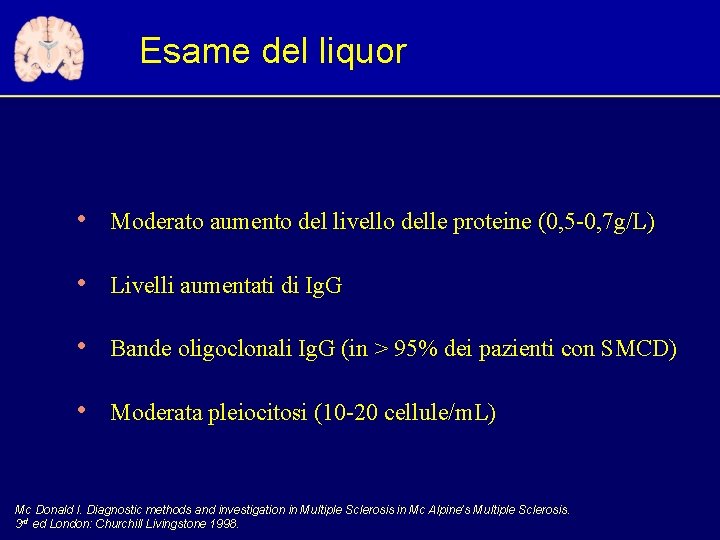 Esame del liquor • Moderato aumento del livello delle proteine (0, 5 -0, 7