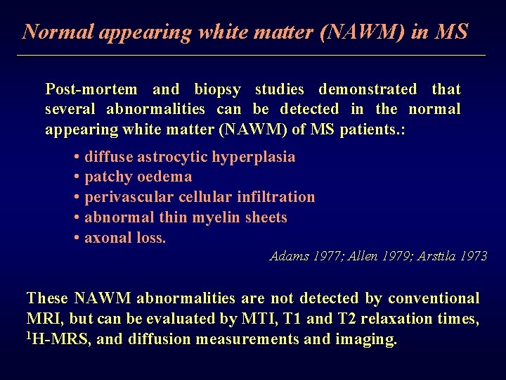 Normal appearing white matter (NAWM) in MS Post-mortem and biopsy studies demonstrated that several