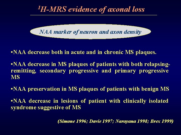 1 H-MRS evidence of axonal loss NAA marker of neuron and axon density •