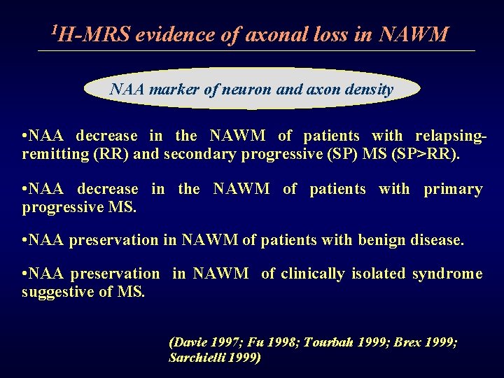 1 H-MRS evidence of axonal loss in NAWM NAA marker of neuron and axon