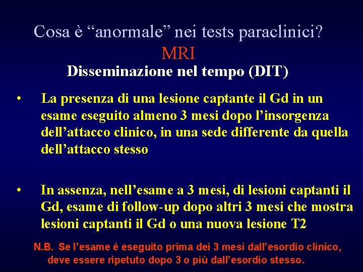 Cosa è “anormale” nei tests paraclinici? MRI Disseminazione nel tempo (DIT) • La presenza