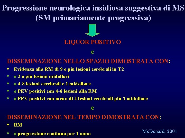 Progressione neurologica insidiosa suggestiva di MS (SM primariamente progressiva) LIQUOR POSITIVO e DISSEMINAZIONE NELLO