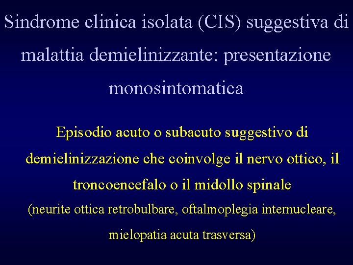 Sindrome clinica isolata (CIS) suggestiva di malattia demielinizzante: presentazione monosintomatica Episodio acuto o subacuto