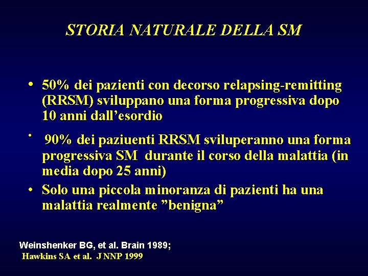 STORIA NATURALE DELLA SM • 50% dei pazienti con decorso relapsing-remitting (RRSM) sviluppano una