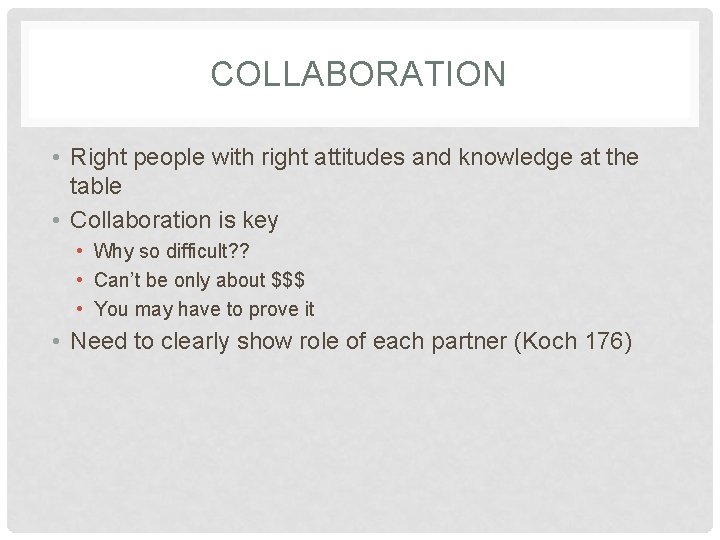 COLLABORATION • Right people with right attitudes and knowledge at the table • Collaboration