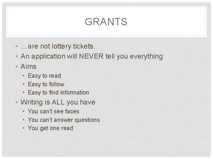 GRANTS • …are not lottery tickets. • An application will NEVER tell you everything