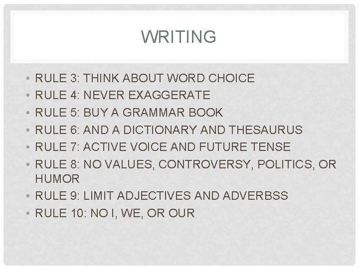 WRITING • • • RULE 3: THINK ABOUT WORD CHOICE RULE 4: NEVER EXAGGERATE