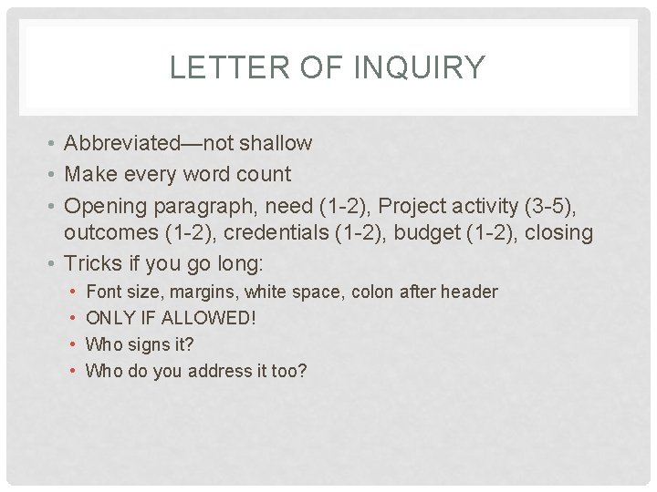 LETTER OF INQUIRY • Abbreviated—not shallow • Make every word count • Opening paragraph,