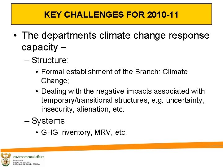 KEY CHALLENGES FOR 2010 -11 • The departments climate change response capacity – –