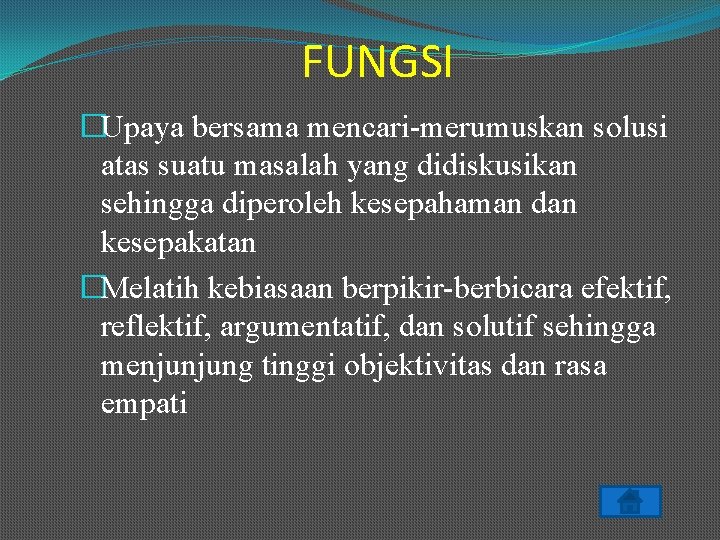 FUNGSI �Upaya bersama mencari-merumuskan solusi atas suatu masalah yang didiskusikan sehingga diperoleh kesepahaman dan