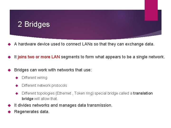 2 Bridges A hardware device used to connect LANs so that they can exchange