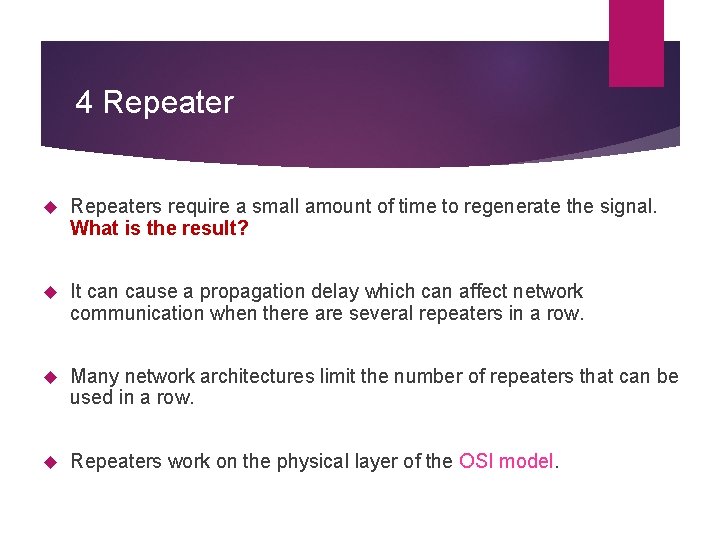 4 Repeaters require a small amount of time to regenerate the signal. What is