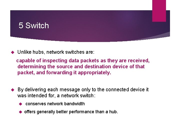 5 Switch Unlike hubs, network switches are: capable of inspecting data packets as they