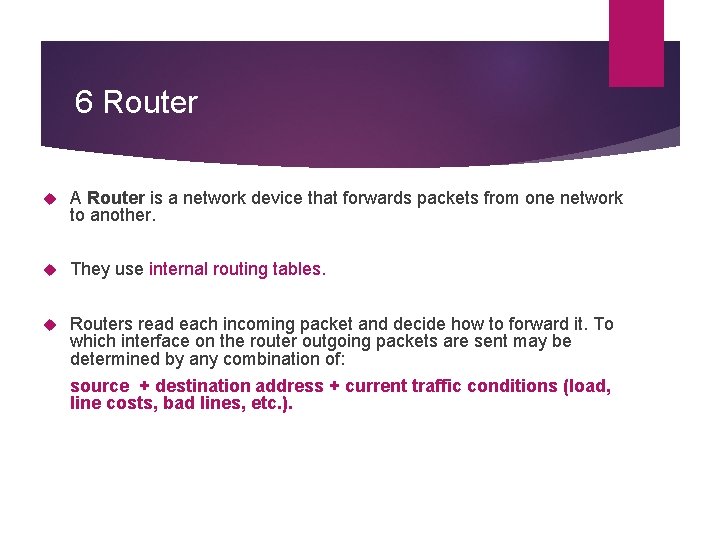 6 Router A Router is a network device that forwards packets from one network