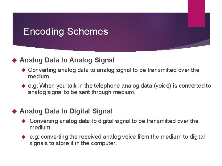 Encoding Schemes Analog Data to Analog Signal Converting analog data to analog signal to