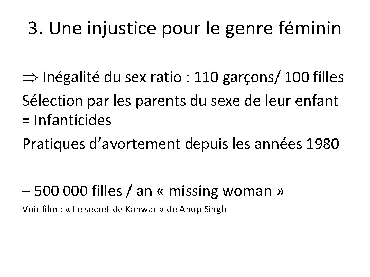 3. Une injustice pour le genre féminin Inégalité du sex ratio : 110 garçons/