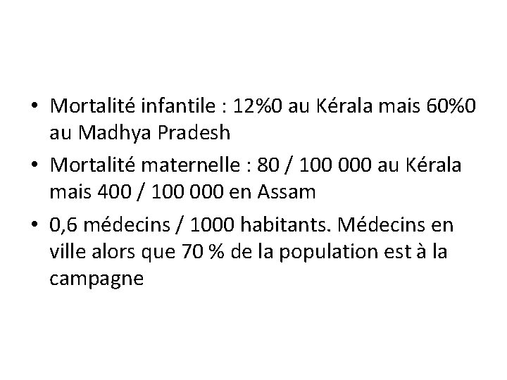  • Mortalité infantile : 12%0 au Kérala mais 60%0 au Madhya Pradesh •