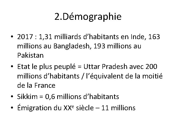 2. Démographie • 2017 : 1, 31 milliards d’habitants en Inde, 163 millions au