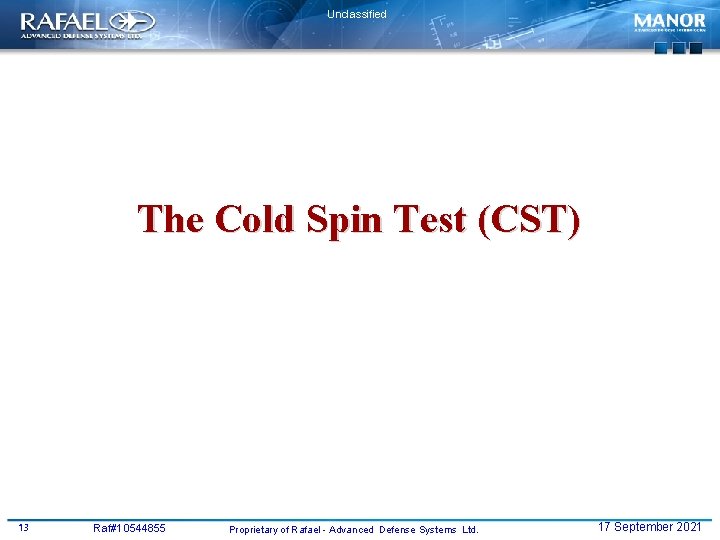 Unclassified The Cold Spin Test (CST) 13 Raf#10544855 Proprietary of Rafael - Advanced Defense