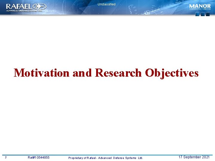 Unclassified Motivation and Research Objectives 3 Raf#10544855 Proprietary of Rafael - Advanced Defense Systems
