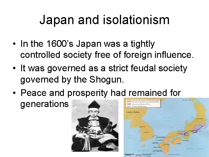 Japan and isolationism • In the 1600’s Japan was a tightly controlled society free
