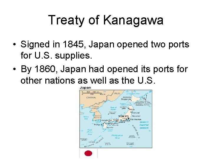 Treaty of Kanagawa • Signed in 1845, Japan opened two ports for U. S.