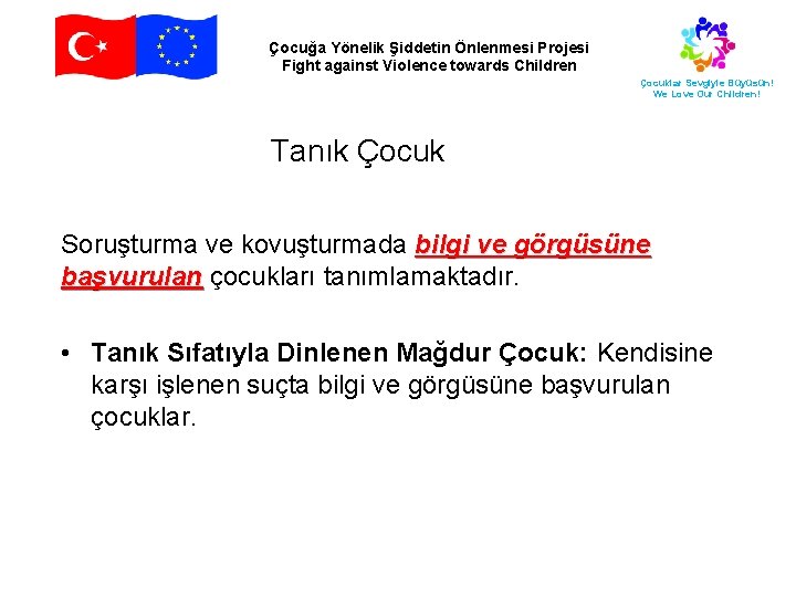 Çocuğa Yönelik Şiddetin Önlenmesi Projesi Fight against Violence towards Children Çocuklar Sevgiyle Büyüsün! We