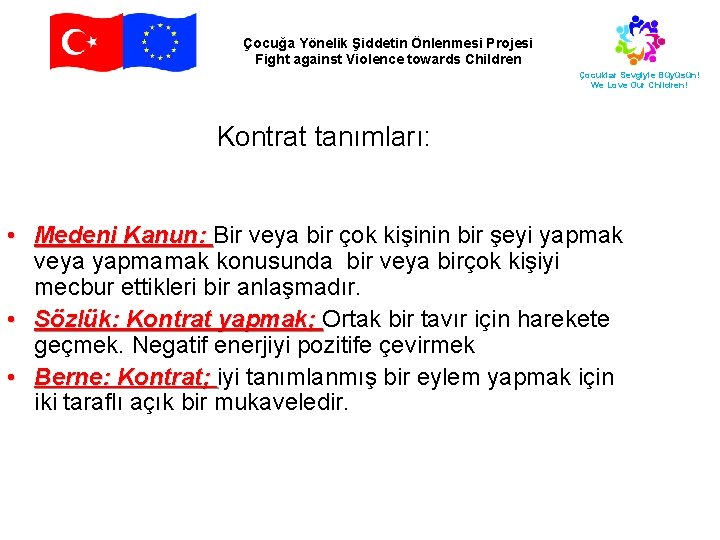 Çocuğa Yönelik Şiddetin Önlenmesi Projesi Fight against Violence towards Children Çocuklar Sevgiyle Büyüsün! We