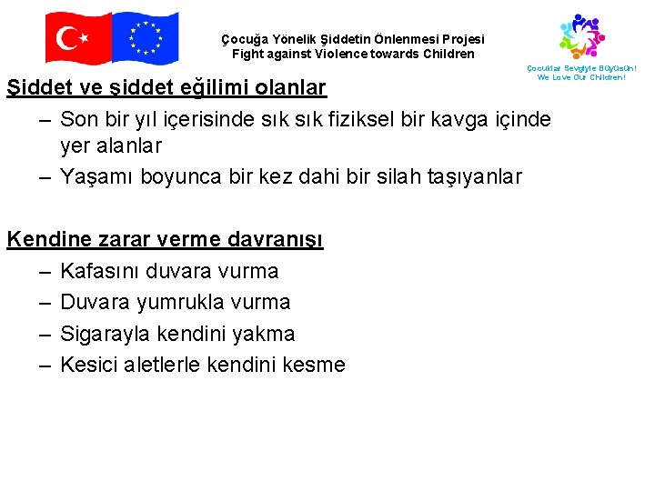 Çocuğa Yönelik Şiddetin Önlenmesi Projesi Fight against Violence towards Children Çocuklar Sevgiyle Büyüsün! We