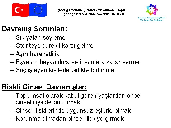 Çocuğa Yönelik Şiddetin Önlenmesi Projesi Fight against Violence towards Children Çocuklar Sevgiyle Büyüsün! We