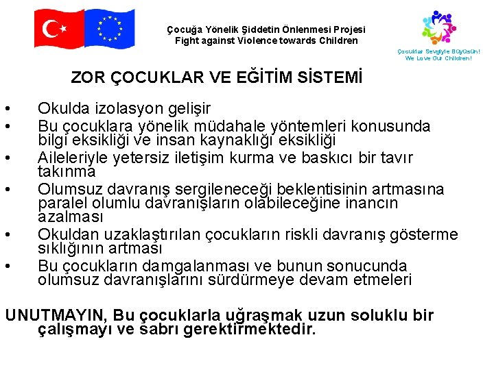 Çocuğa Yönelik Şiddetin Önlenmesi Projesi Fight against Violence towards Children Çocuklar Sevgiyle Büyüsün! We