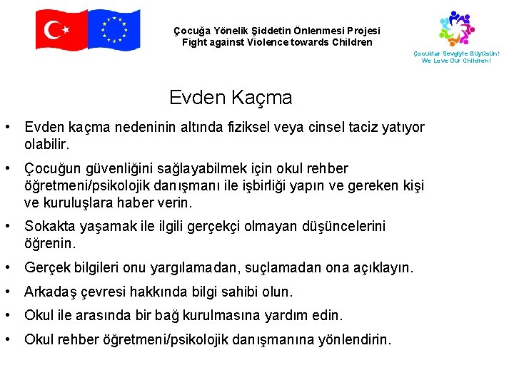 Çocuğa Yönelik Şiddetin Önlenmesi Projesi Fight against Violence towards Children Çocuklar Sevgiyle Büyüsün! We