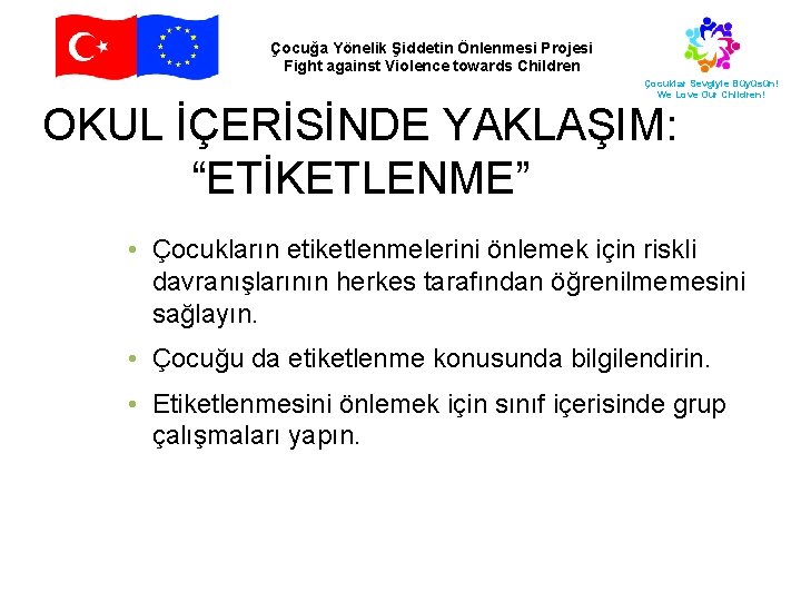 Çocuğa Yönelik Şiddetin Önlenmesi Projesi Fight against Violence towards Children Çocuklar Sevgiyle Büyüsün! We