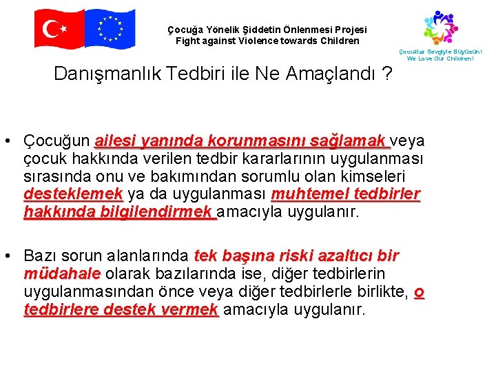 Çocuğa Yönelik Şiddetin Önlenmesi Projesi Fight against Violence towards Children Çocuklar Sevgiyle Büyüsün! We