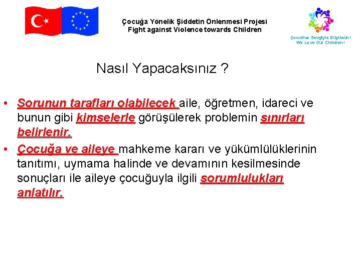 Çocuğa Yönelik Şiddetin Önlenmesi Projesi Fight against Violence towards Children Çocuklar Sevgiyle Büyüsün! We