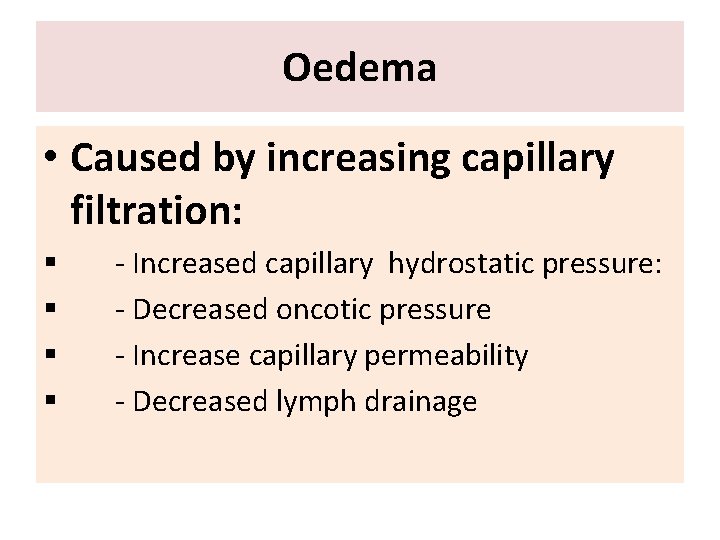 Oedema • Caused by increasing capillary filtration: § § - Increased capillary hydrostatic pressure:
